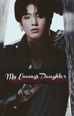 My Enemy's Daughter (Jungkook X reader)