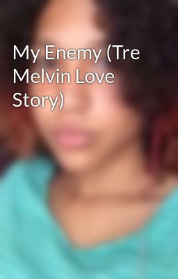 My Enemy (Tre Melvin Love Story)