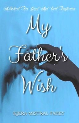 My Father's Wish | Carolyn S-M ( SFGAE & Rise SFGAE ) COMPLETED 