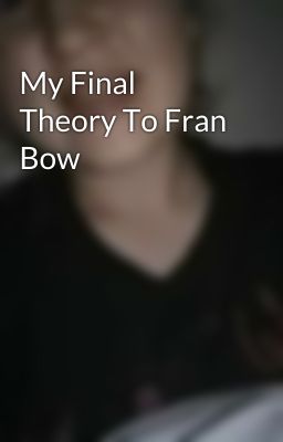 My Final Theory To Fran Bow