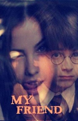 My Friend (Harry Potter Love Story) ~Year 1-4~