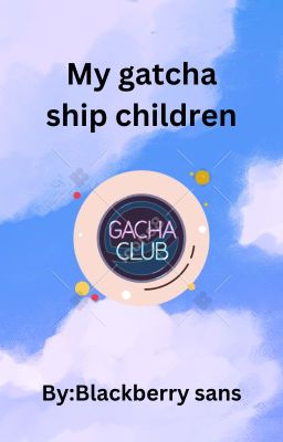My gatcha ship children