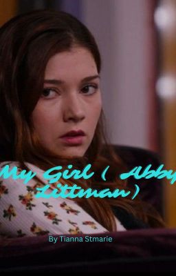 Read Stories My girl (Abby Littman) - TeenFic.Net