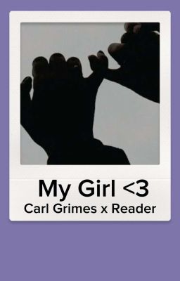 My girl- Carl Grimes x Reader