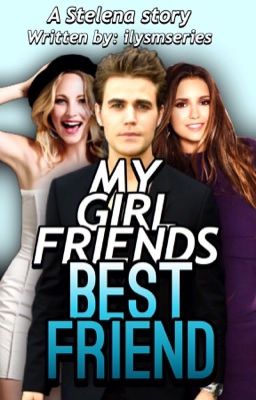 My Girlfriends Best friend - Stelena