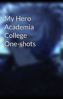 My Hero Academia College One-shots