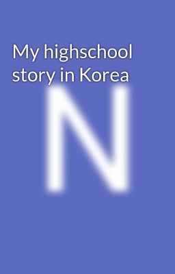 Read Stories My highschool story in Korea - TeenFic.Net