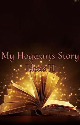 My Hogwarts Story Ideas II