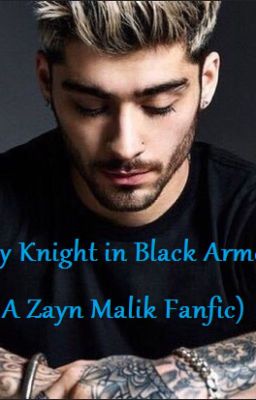 My Kight in Black Armor( A Zayn Malik fanfic)