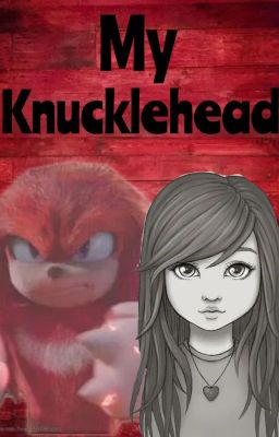 My Knucklehead (Movie! Knuckles x Human! Reader)