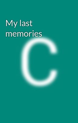 My last memories