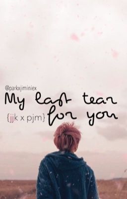 My Last Tear For You {jjk x pjm}《COMPLETED》