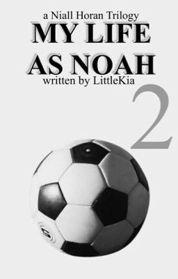 My Life as Noah. - Next Generation  [Niall Horan FF Buch: 2]