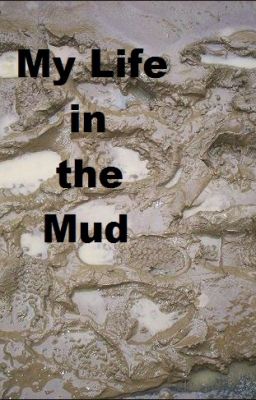 My Life in the Mud