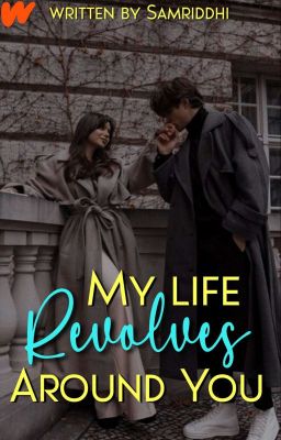Read Stories My Life revolves around you ✓ - TeenFic.Net