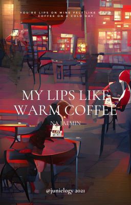 my lips like warm coffee {n.jm}
