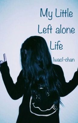 My Little Left Alone LIFE