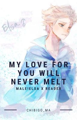 My Love For You Will Never Melt [Male!ElsaXReader]