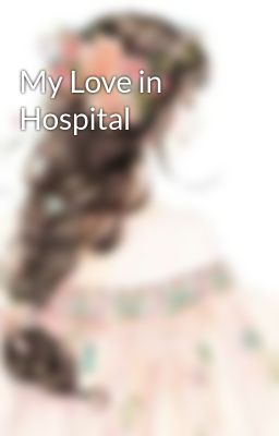 My Love in Hospital