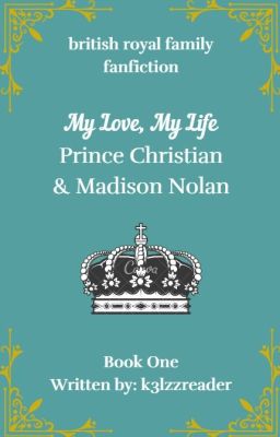 My Love, My Life | Prince Christian & Madison Nolan