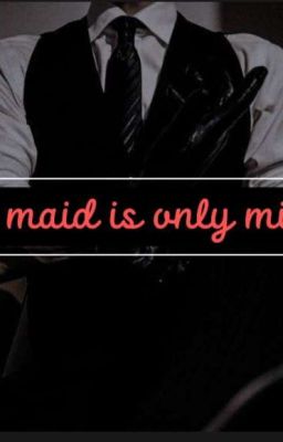 my maid is only mine