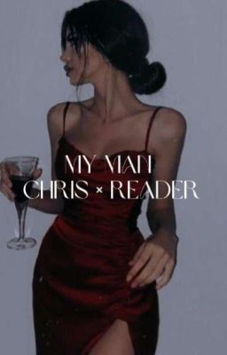 |~My Man~|Chris x reader~|