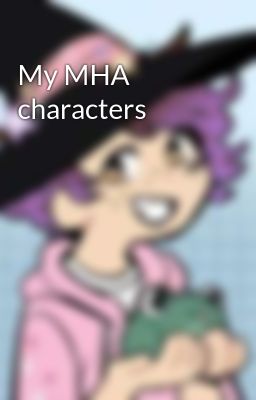 My MHA characters