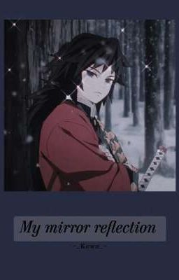 My mirror reflection |Giyuu Tomioka x Reader|