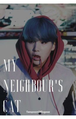 My neighbor's cat: Min Yoongi x reader