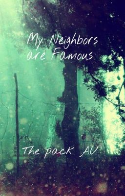 My Neighbors are Famous (The Pack AU)