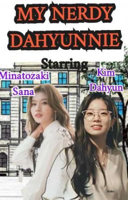 My Nerdy Dahyunnie || Saida Fanfic