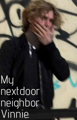 My Nextdoor Neighbor. -vinnie Hacker X Reader Fan Fic