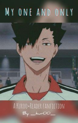 My one and only // Kuroo × Reader //