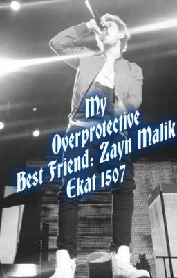 My Overprotective Best Friend: Zayn Malik (Niall Horan Short Story)