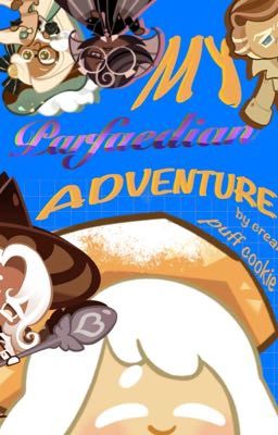 My Parfaedian Adventure! By Cream Puff Cookie! [Year 1]