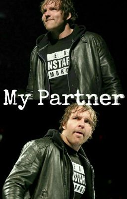 My Partner || Dean Ambrose