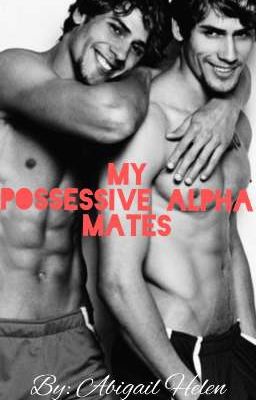 Read Stories MY POSSESIVE ALPHA MATES - TeenFic.Net