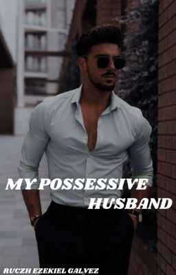 My Possessive Husband(ruczh Ezekiel Galvez)