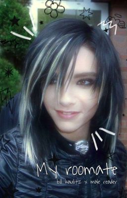 My Roomate - Tokio Hotel fanfic (Bill Kaulitz x Male reader) 