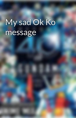 My sad Ok Ko message 