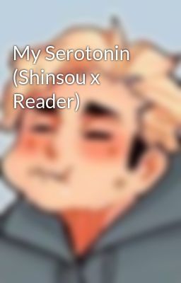 My Serotonin (Shinsou x Reader)