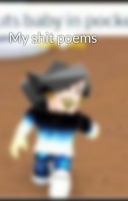 My shit poems