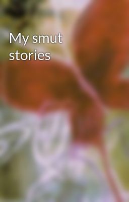 My smut stories