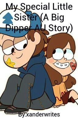 My Special Little Sister (A Big Dipper AU Story) [Part 1]