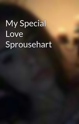 My Special Love  Sprousehart 