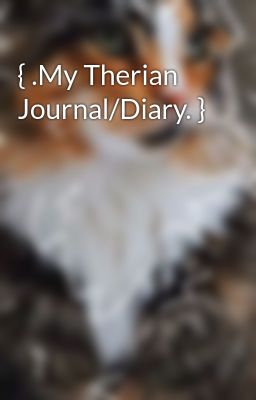 { .My Therian Journal/Diary. }