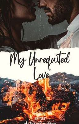 MY UNREQUITED LOVE (EDITED VERSION)