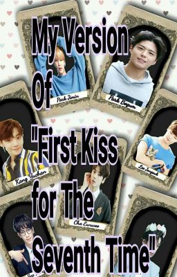 My version of First Kiss For the Seventh Time (DISCONTINUE until Further Notic) 