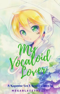 My Vocaloid Lover (Len Kagamine X Reader Fanfic) [ON HOLD]