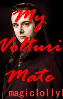 My Volturi Mate (A Twilight Fan-Fiction)